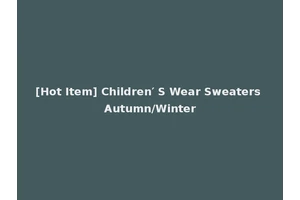 [Hot Item] Children′ S Wear Sweaters Autumn/Winter