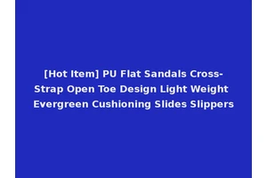 [Hot Item] PU Flat Sandals Cross-Strap Open Toe Design Light Weight Evergreen Cushioning Slides Slippers