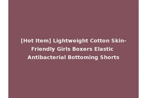 [Hot Item] Lightweight Cotton Skin-Friendly Girls Boxers Elastic Antibacterial Bottoming Shorts