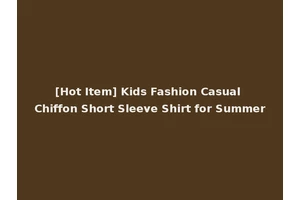 [Hot Item] Kids Fashion Casual Chiffon Short Sleeve Shirt for Summer
