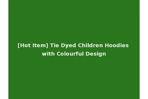 [Hot Item] Tie Dyed Children Hoodies with Colourful Design