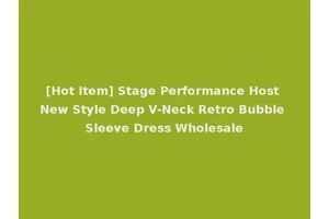 [Hot Item] Stage Performance Host New Style Deep V-Neck Retro Bubble Sleeve Dress Wholesale