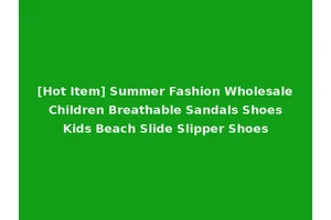 [Hot Item] Summer Fashion Wholesale Children Breathable Sandals Shoes Kids Beach Slide Slipper Shoes