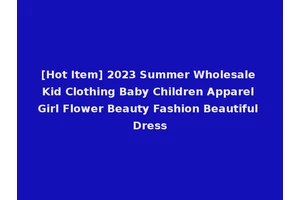 [Hot Item] 2023 Summer Wholesale Kid Clothing Baby Children Apparel Girl Flower Beauty Fashion Beautiful Dress