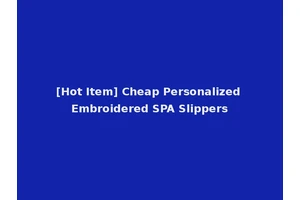 [Hot Item] Cheap Personalized Embroidered SPA Slippers