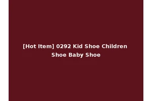 [Hot Item] 0292 Kid Shoe Children Shoe Baby Shoe