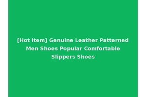 [Hot Item] Genuine Leather Patterned Men Shoes Popular Comfortable Slippers Shoes