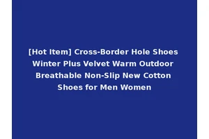 [Hot Item] Cross-Border Hole Shoes Winter Plus Velvet Warm Outdoor Breathable Non-Slip New Cotton Shoes for Men Women