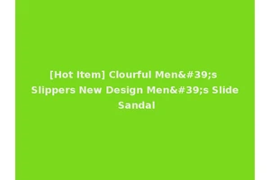 [Hot Item] Clourful Men's Slippers New Design Men's Slide Sandal