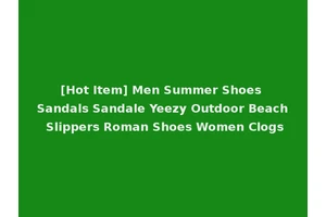 [Hot Item] Men Summer Shoes Sandals Sandale Yeezy Outdoor Beach Slippers Roman Shoes Women Clogs