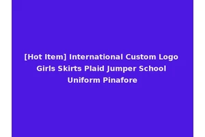 [Hot Item] International Custom Logo Girls Skirts Plaid Jumper School Uniform Pinafore