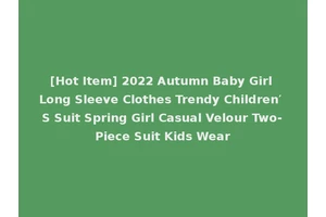 [Hot Item] 2022 Autumn Baby Girl Long Sleeve Clothes Trendy Children′ S Suit Spring Girl Casual Velour Two-Piece Suit Kids Wear