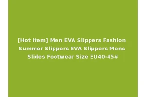 [Hot Item] Men EVA Slippers Fashion Summer Slippers EVA Slippers Mens Slides Footwear Size EU40-45#