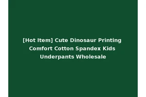 [Hot Item] Cute Dinosaur Printing Comfort Cotton Spandex Kids Underpants Wholesale
