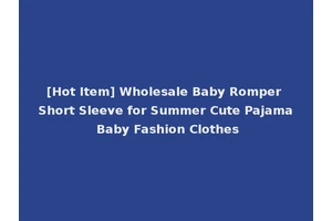 [Hot Item] Wholesale Baby Romper Short Sleeve for Summer Cute Pajama Baby Fashion Clothes