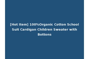 [Hot Item] 100%Organic Cotton School Suit Cardigan Children Sweater with Bottons