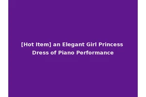 [Hot Item] an Elegant Girl Princess Dress of Piano Performance