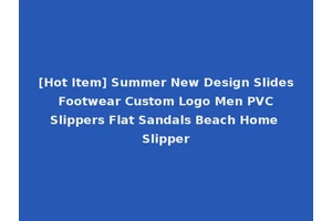 [Hot Item] Summer New Design Slides Footwear Custom Logo Men PVC Slippers Flat Sandals Beach Home Slipper