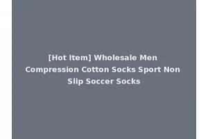 [Hot Item] Wholesale Men Compression Cotton Socks Sport Non Slip Soccer Socks