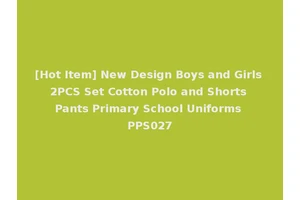[Hot Item] New Design Boys and Girls 2PCS Set Cotton Polo and Shorts Pants Primary School Uniforms PPS027