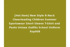 [Hot Item] New Style R-Neck Cheerleading Children Summer Sportswear Short Sleeve T-Shirt and Pants Unisex Outfits School Uniform Rsp008