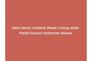 [Hot Item] Custom Made Cheap Kids Plaid School Uniforms Blazer