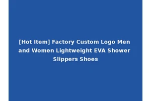 [Hot Item] Factory Custom Logo Men and Women Lightweight EVA Shower Slippers Shoes