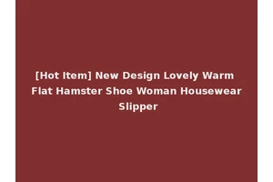 [Hot Item] New Design Lovely Warm Flat Hamster Shoe Woman Housewear Slipper