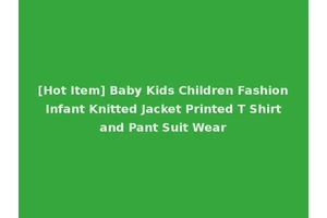 [Hot Item] Baby Kids Children Fashion Infant Knitted Jacket Printed T Shirt and Pant Suit Wear