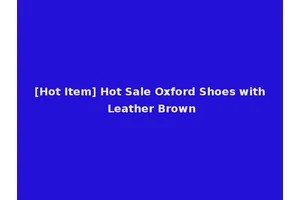 [Hot Item] Hot Sale Oxford Shoes with Leather Brown