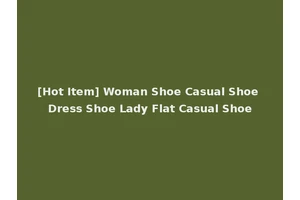 [Hot Item] Woman Shoe Casual Shoe Dress Shoe Lady Flat Casual Shoe