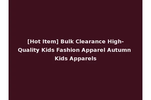 [Hot Item] Bulk Clearance High-Quality Kids Fashion Apparel Autumn Kids Apparels