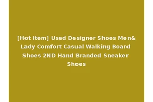 [Hot Item] Used Designer Shoes Men&Lady Comfort Casual Walking Board Shoes 2ND Hand Branded Sneaker Shoes