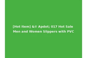 [Hot Item] &⪞ Apdot; 017 Hot Sale Men and Women Slippers with PVC