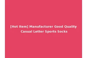 [Hot Item] Manufacturer Good Quality Casual Letter Sports Socks