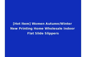 [Hot Item] Women Autumn/Winter New Printing Home Wholesale Indoor Flat Slide Slippers