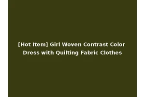 [Hot Item] Girl Woven Contrast Color Dress with Quilting Fabric Clothes