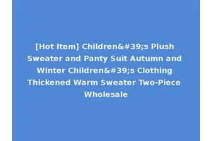 [Hot Item] Children's Plush Sweater and Panty Suit Autumn and Winter Children's Clothing Thickened Warm Sweater Two-Piece Wholesale