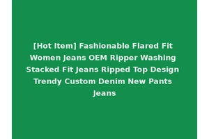[Hot Item] Fashionable Flared Fit Women Jeans OEM Ripper Washing Stacked Fit Jeans Ripped Top Design Trendy Custom Denim New Pants Jeans