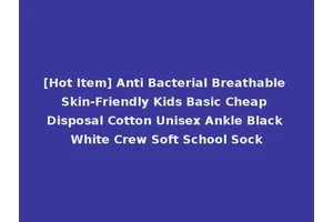 [Hot Item] Anti Bacterial Breathable Skin-Friendly Kids Basic Cheap Disposal Cotton Unisex Ankle Black White Crew Soft School Sock