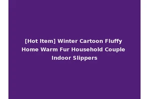 [Hot Item] Winter Cartoon Fluffy Home Warm Fur Household Couple Indoor Slippers