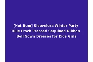 [Hot Item] Sleeveless Winter Party Tulle Frock Pressed Sequined Ribbon Bell Gown Dresses for Kids Girls