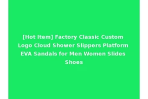 [Hot Item] Factory Classic Custom Logo Cloud Shower Slippers Platform EVA Sandals for Men Women Slides Shoes