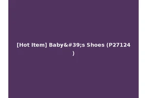 [Hot Item] Baby's Shoes (P27124)
