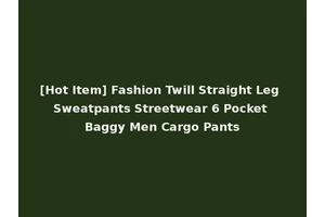 [Hot Item] Fashion Twill Straight Leg Sweatpants Streetwear 6 Pocket Baggy Men Cargo Pants