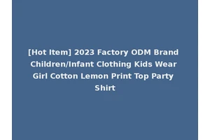 [Hot Item] 2023 Factory ODM Brand Children/Infant Clothing Kids Wear Girl Cotton Lemon Print Top Party Shirt