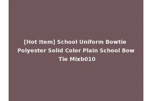 [Hot Item] School Uniform Bowtie Polyester Solid Color Plain School Bow Tie Mixb010