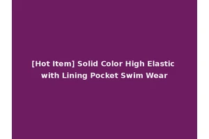 [Hot Item] Solid Color High Elastic with Lining Pocket Swim Wear