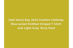 [Hot Item] Boy 2022 Fashion Clothing Blue Jacket Knitted Striped T Shirt and Light Grey Terry Pant