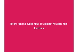 [Hot Item] Colorful Rubber Mules for Ladies